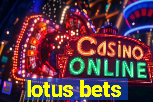 lotus bets